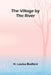 The Village by the River by H. Louisa Bedford