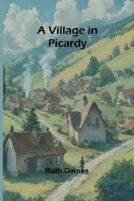 A Village in Picardy by Ruth Gaines