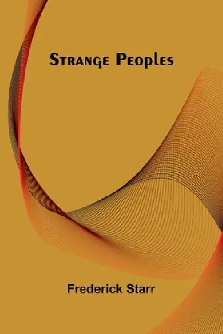 Strange Peoples by Frederick Starr