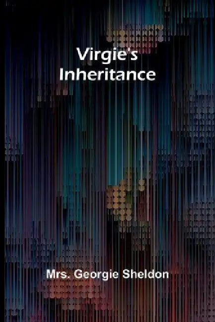 Virgie's Inheritance by Georgie Sheldon