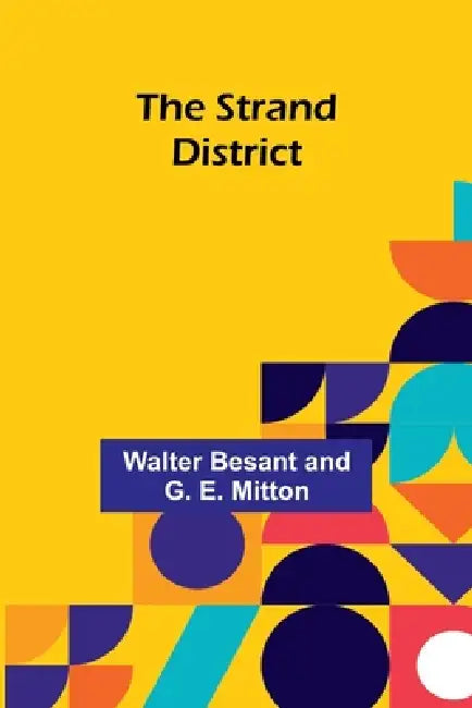 The Strand District by Walter Besant and G. E. Mitton
