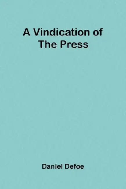 A Vindication of the Press by Daniel Defoe
