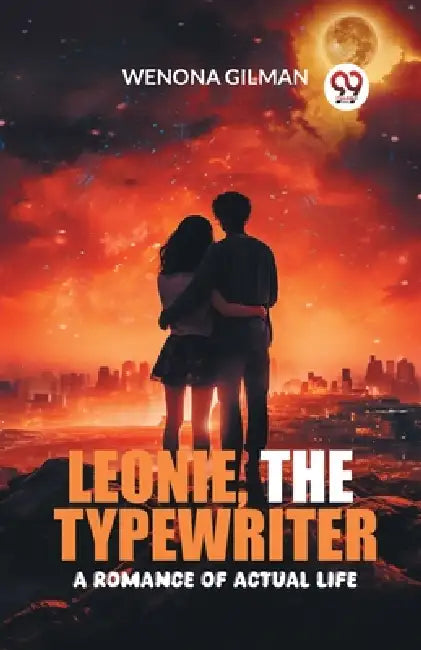 Leonie, the Typewriter A Romance of Actual Life by Wenona Gilman