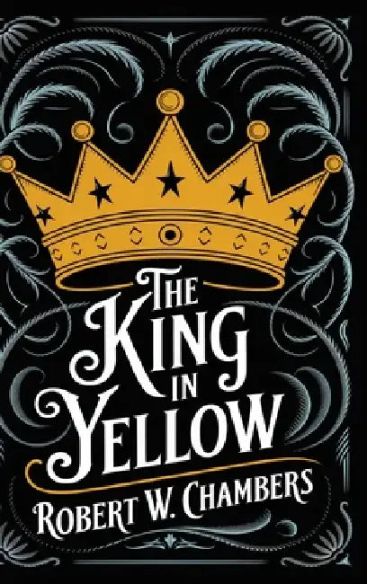 The King in Yellow: The Original 1895 Unabridged and Complete Edition (Robert W. Chambers Classics) by Robert W. Chambers