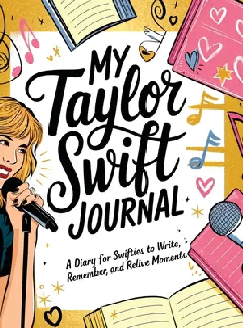 My Taylor Swift Journal: A Diary for Swifties to Write, Remember and Relive Moments by Hannah Kurry