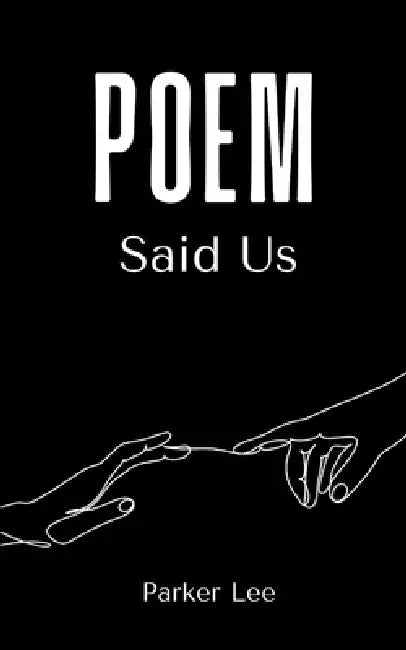 Poem Said Us by Parker Lee