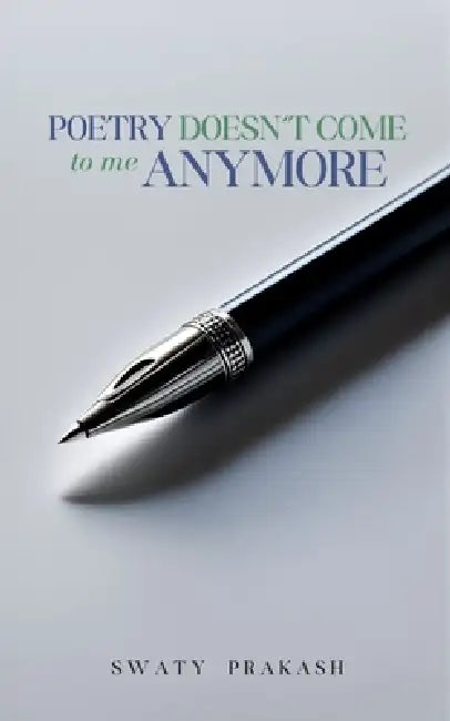 Poetry doesn't come to me anymore by Swaty Prakash