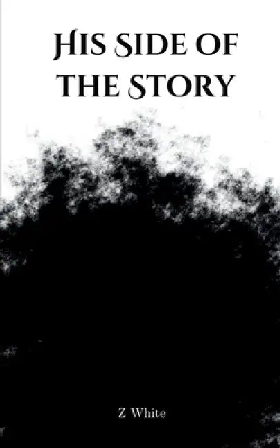 His Side of the Story by Z. White
