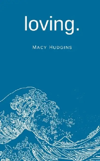 loving. by Macy Hudgins