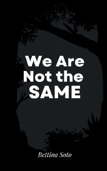 We Are Not the Same by Bettina Soto