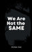We Are Not the Same by Bettina Soto