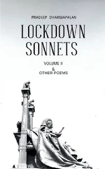 LOCKDOWN SONNETS - VOLUME II & Other Poems by Pradeep Dharmapalan