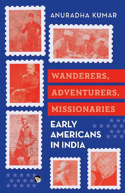 Wanderers, Adventurers, Missionaries by Anuradha Kumar