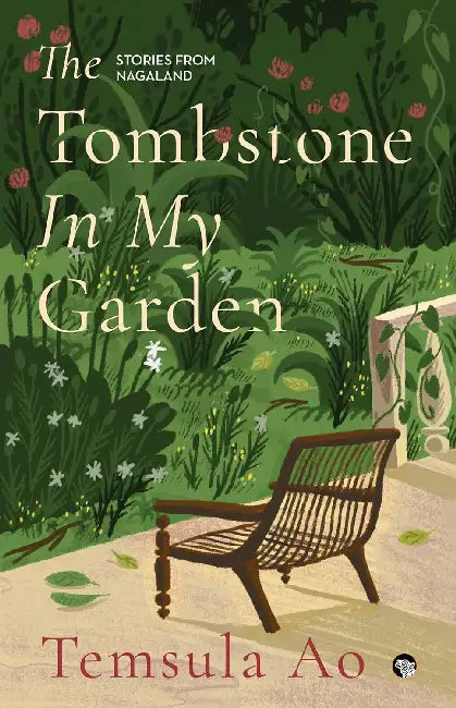 The Tombstone In My Garden Stories From Nagaland by Temsula Ao