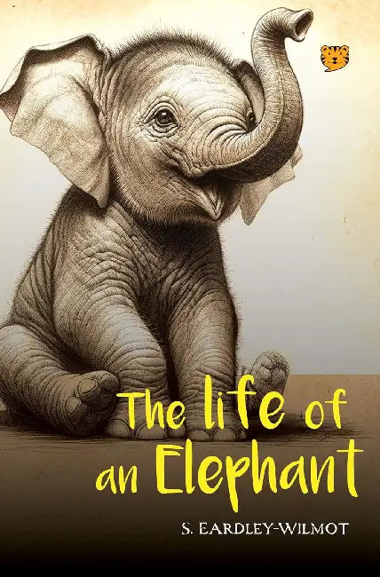 The Life Of An Elephant by S. Eardley-Wilmot