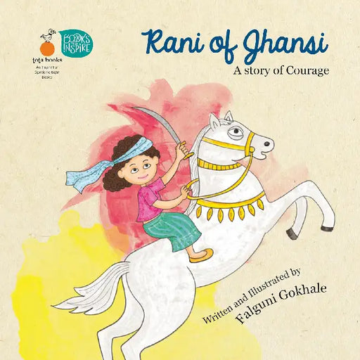 Rani Of Jhansi A Story Of Courage by Falguni Gokhale