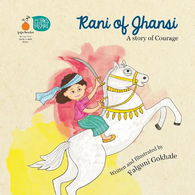 Rani Of Jhansi A Story Of Courage by Falguni Gokhale
