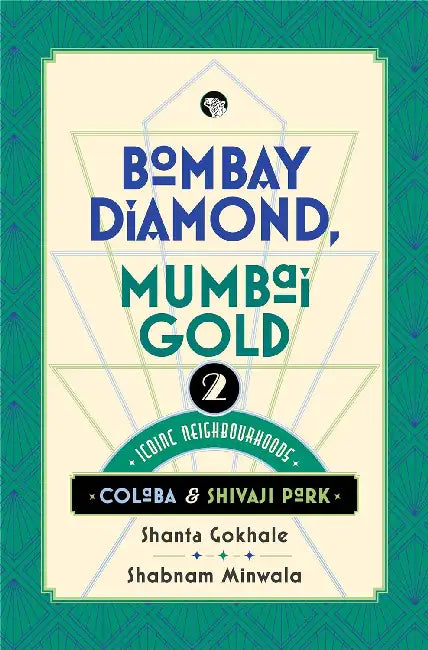 Bombay Diamond Mumbai Gold Two Iconic Neighbourhoods Of The Maximum City by Shanta Gokhale