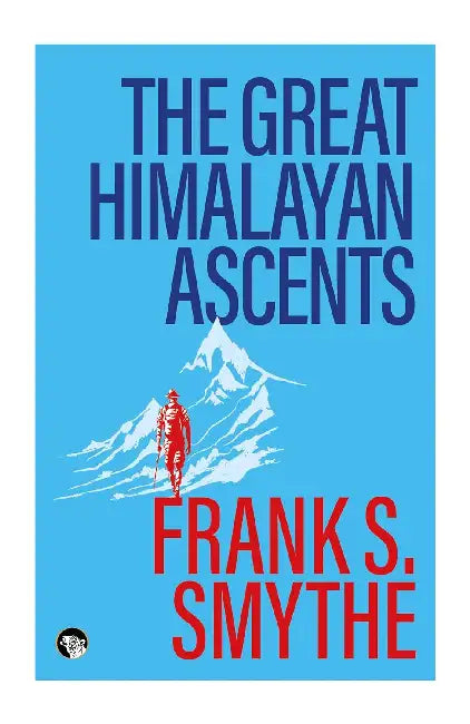 The Great Himalayan Ascentsthe Kangchenjunga Adventure,Kamet Conquered And Camp Six by Frank S Smythe