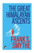 The Great Himalayan Ascentsthe Kangchenjunga Adventure,Kamet Conquered And Camp Six by Frank S Smythe