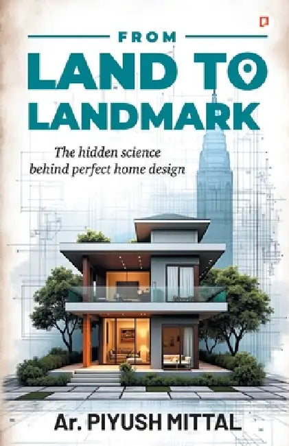 From Land To Landmark by Ar Piyush Mittal