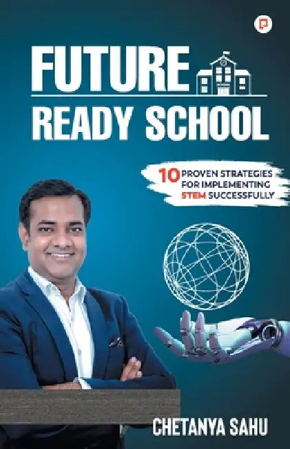 Future Ready School: 10 Proven Strategies for Implementing Stem Successfully by Chetanya Sahu