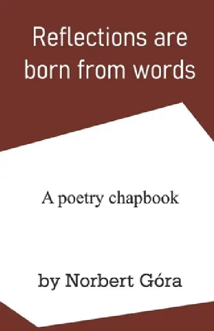 Reflections are born from words by Norbert Góra