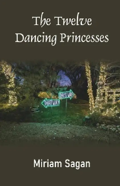 The Twelve Dancing Princesses by Miriam Sagan