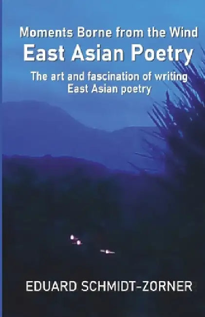 Moments Borne by the Wind EAST ASIAN POETRY by Eduard Schmidt-Zorner