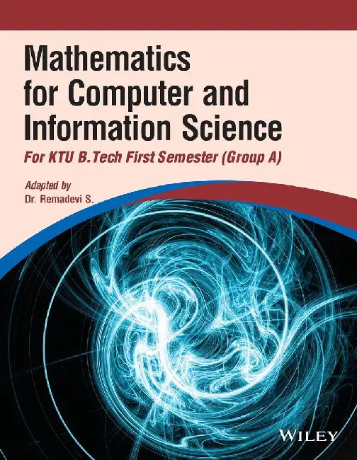 Mathematics for Computer and Information Science For KTU B. Tech Semester 1 (Group A) by Erwin Kreyszig, Howard Anton, Dr. Remadevi  S.