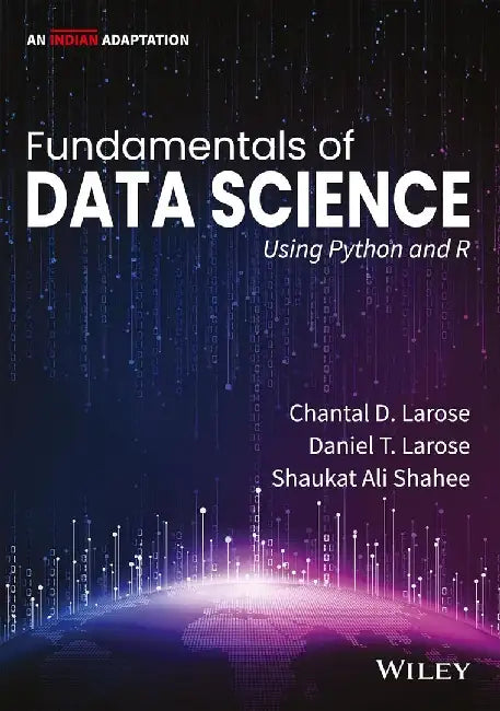 Fundamentals of Data Science Using Python and R, (An Indian Adaptation) by Chantal D. Larose, Daniel T. Larose, Shaukat Ali Shahee