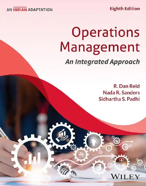 Operations Management, 8ed (An Indian Adaptation): An Integrated Approach by R. Dan Reid, Nada R. Sanders, Sidhartha S. Padhi