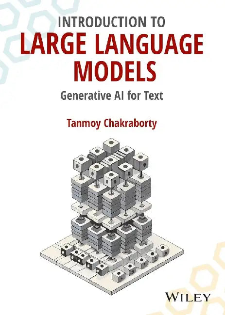 Introduction to Large Language Models: Generative AI for Text by Tanmoy Chakraborty