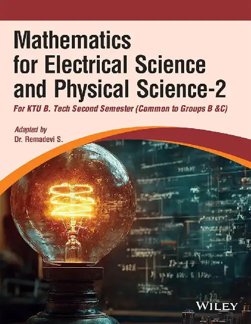 Mathematics for Electrical Science and Physical Science-2 (Common to Groups B & C) For KTU B. Tech 2 by Dr. Remadevi S.