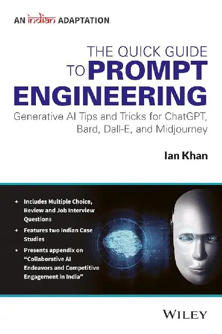 The Quick Guide to Prompt Engineering, (An Indian Adaptation): Generative AI Tips and Tricks for ChatGPT, Bard, Dall-E, and Midjourney by Ian Khan, Wiley Editorial Team
