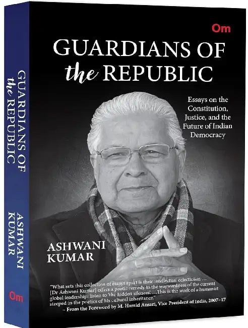 Guardians Of The Republic: Essays On The Constitution Justice & The Future Of Indian Democracy by Ashwani Kumar