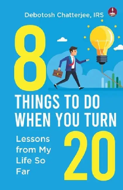 8 Things To Do When You Turn 20 by Irs Debotosh Chatterjee