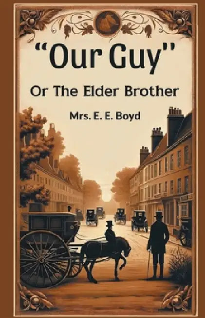 "OUR GUY'' Or The Elder Brother by E. E. Boyd