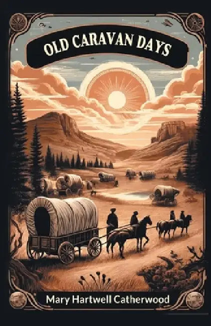 Old Caravan Days by Mary Hartwell Catherwood