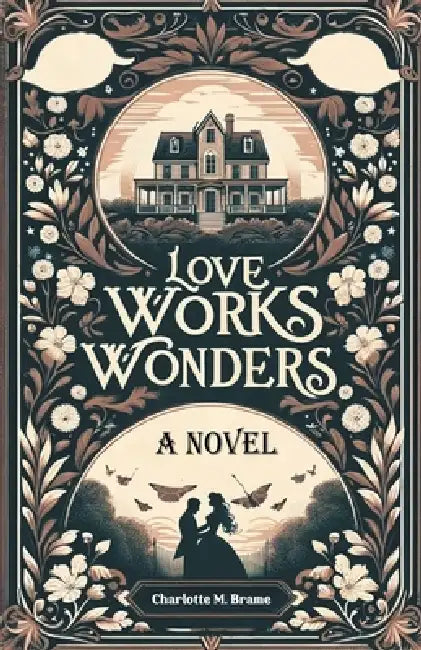 Love Works Wonders A Novel by Charlotte M. Brame
