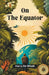 On The Equator by Harry de Windt