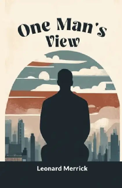 One Man's View by Leonard Merrick