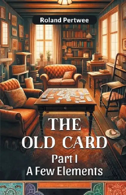 The Old Card Part I A Few Elements by Roland Pertwee