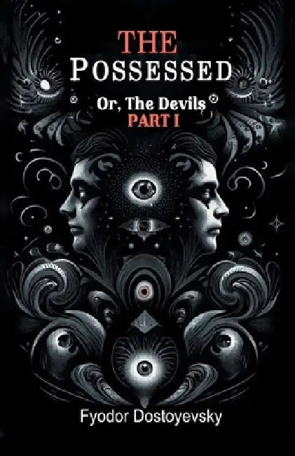 The Possessed Or, The Devils Part I by Fyodor Dostoyevsky