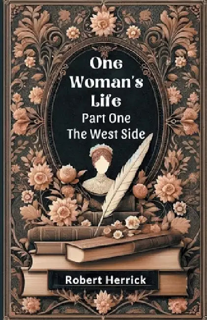 One Woman's Life Part One The West side by Robert Herrick