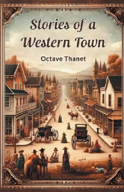 Stories Of A Western Town by Octave Thanet