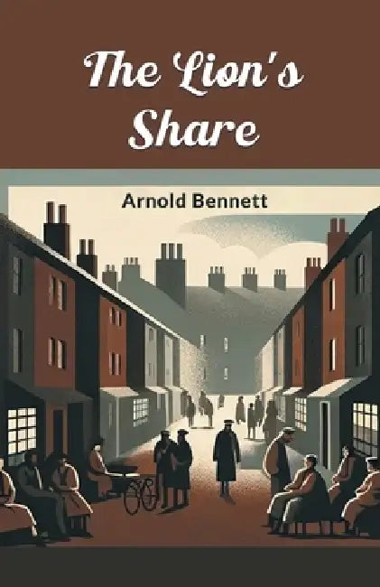 The Lion's Share by Arnold Bennett