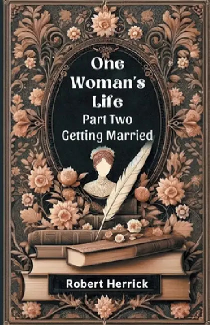 One Woman's Life Part Two Getting Married by Robert Herrick