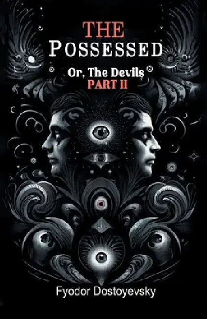 The Possessed Or, The Devils Part II by Fyodor Dostoyevsky