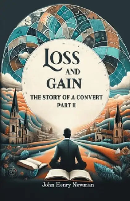 Loss And Gain The Story Of A Convert Part II by John Henry Newman
